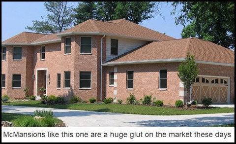 McMansions like this one are a huge glut on the market these days
