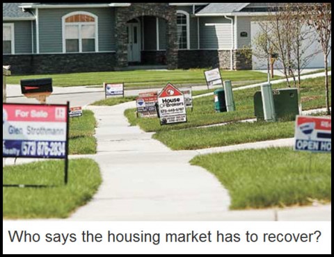 Who says the housing market has to recover?